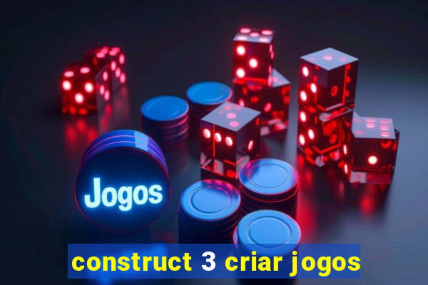 construct 3 criar jogos